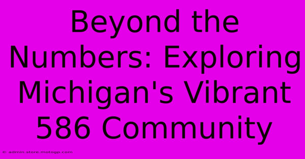 Beyond The Numbers: Exploring Michigan's Vibrant 586 Community