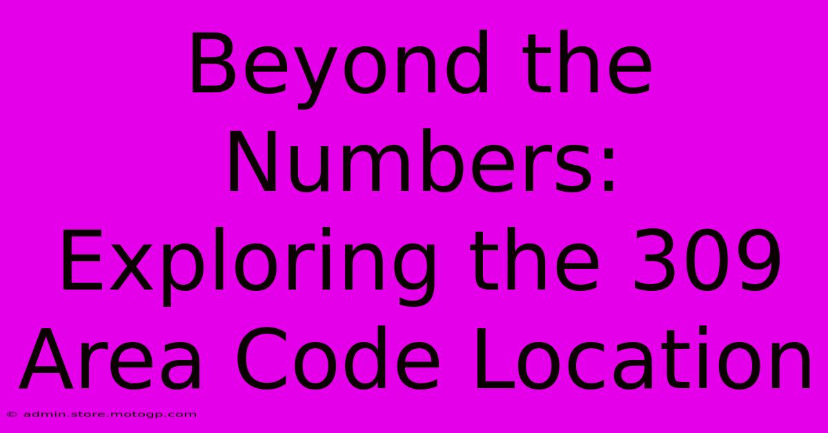 Beyond The Numbers: Exploring The 309 Area Code Location