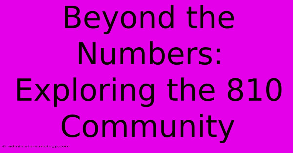 Beyond The Numbers: Exploring The 810 Community