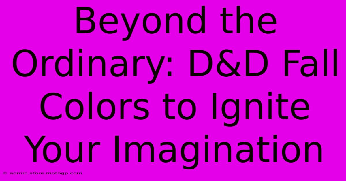 Beyond The Ordinary: D&D Fall Colors To Ignite Your Imagination