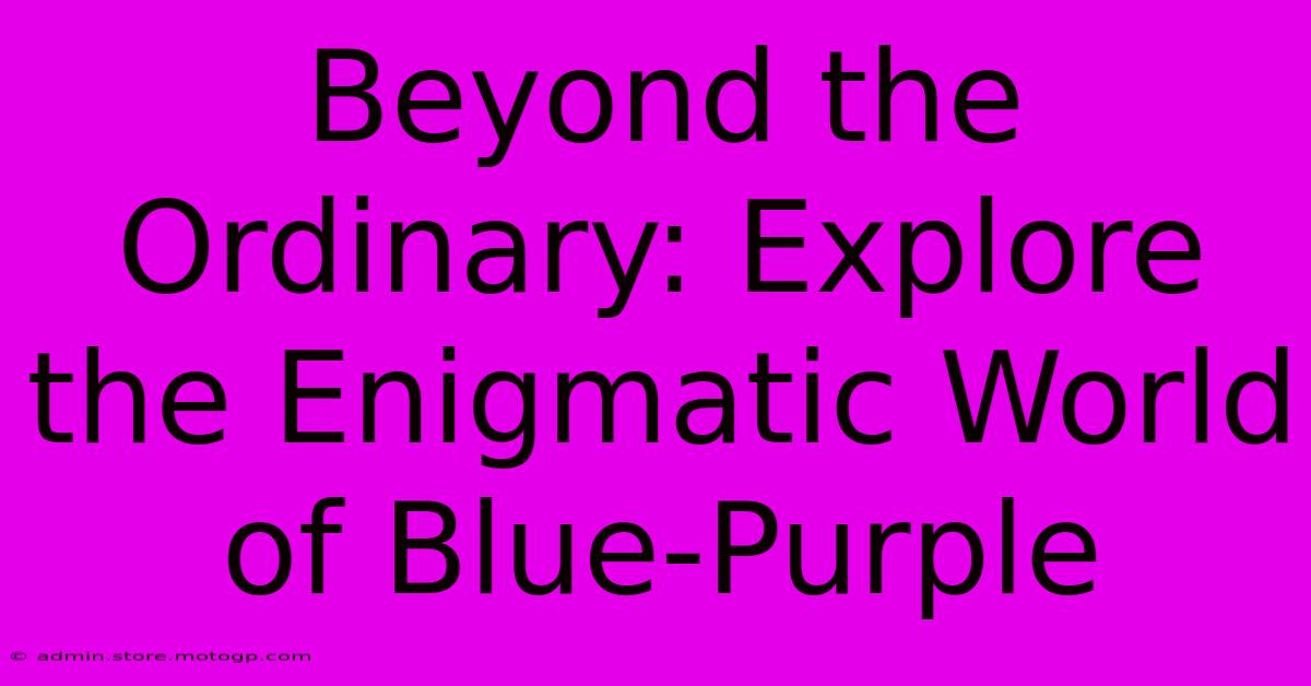 Beyond The Ordinary: Explore The Enigmatic World Of Blue-Purple