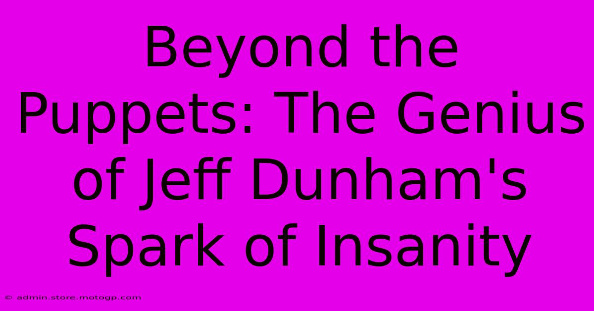 Beyond The Puppets: The Genius Of Jeff Dunham's Spark Of Insanity