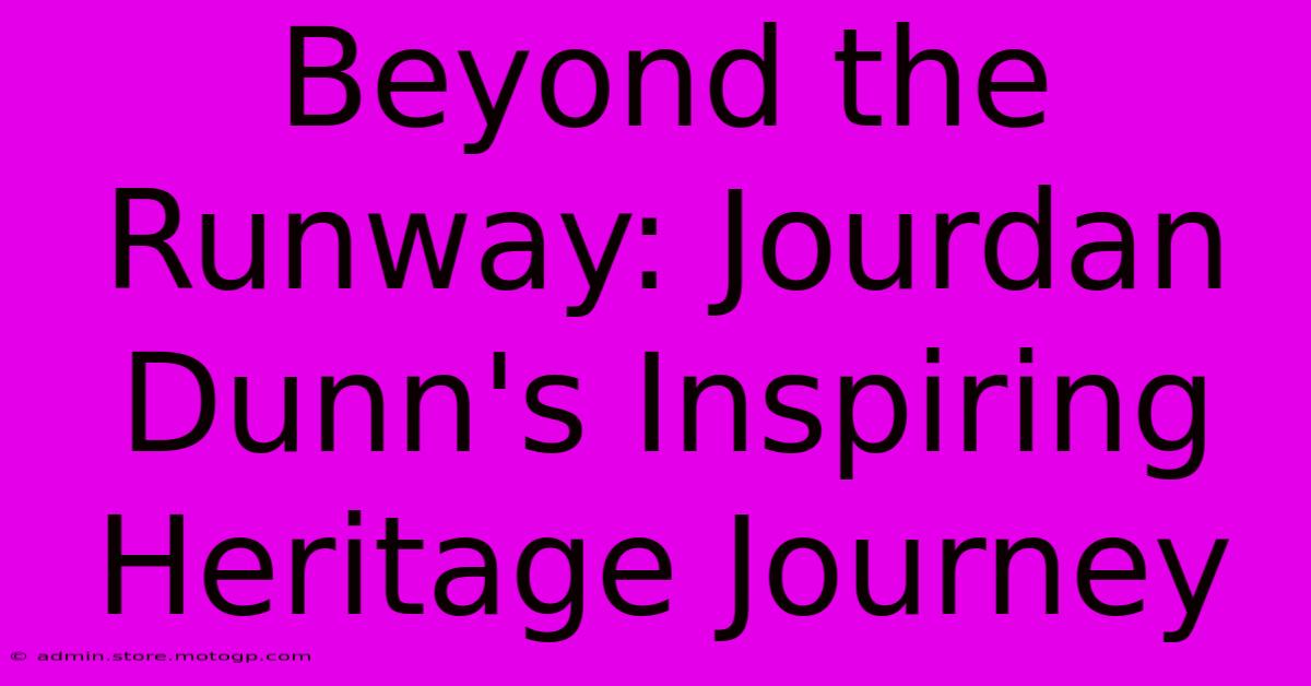 Beyond The Runway: Jourdan Dunn's Inspiring Heritage Journey