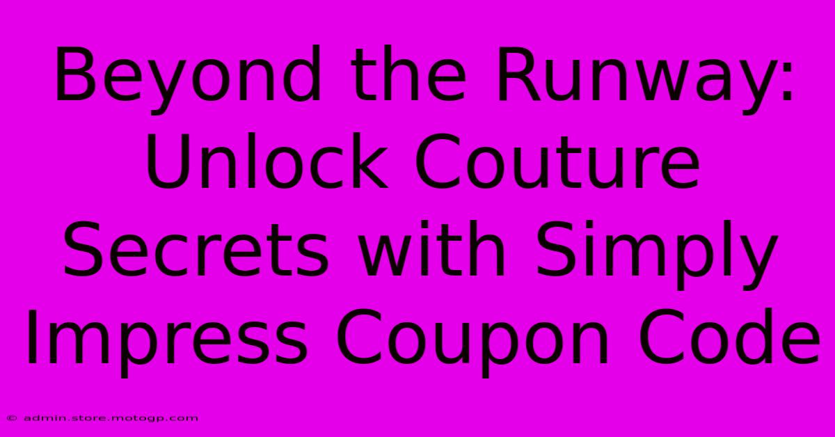 Beyond The Runway: Unlock Couture Secrets With Simply Impress Coupon Code