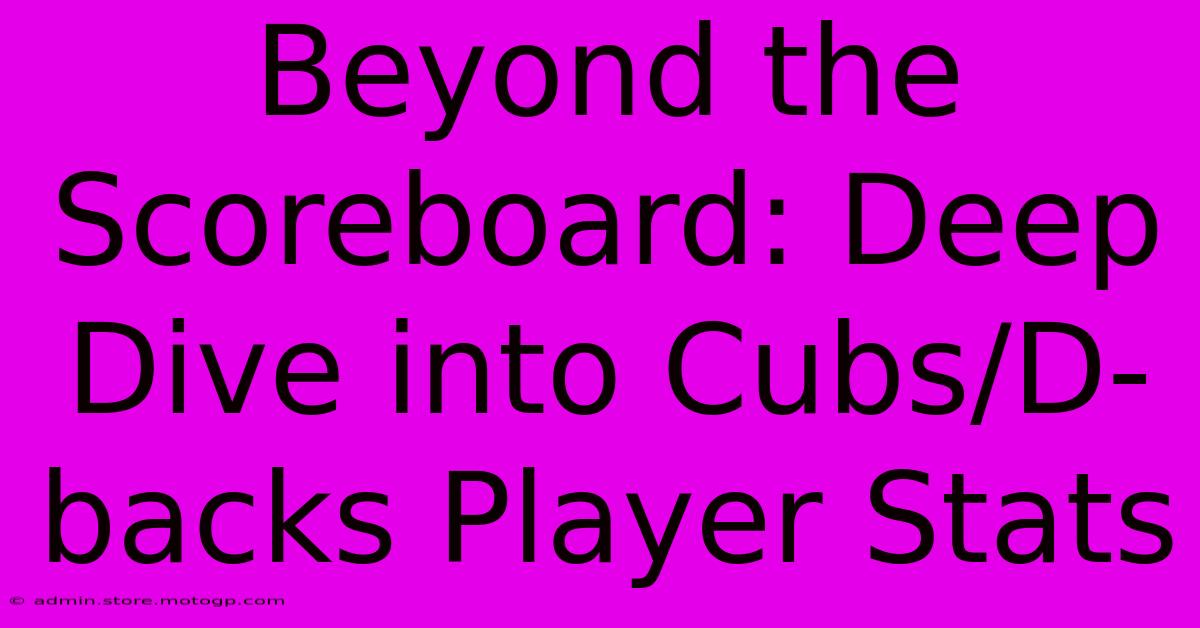 Beyond The Scoreboard: Deep Dive Into Cubs/D-backs Player Stats