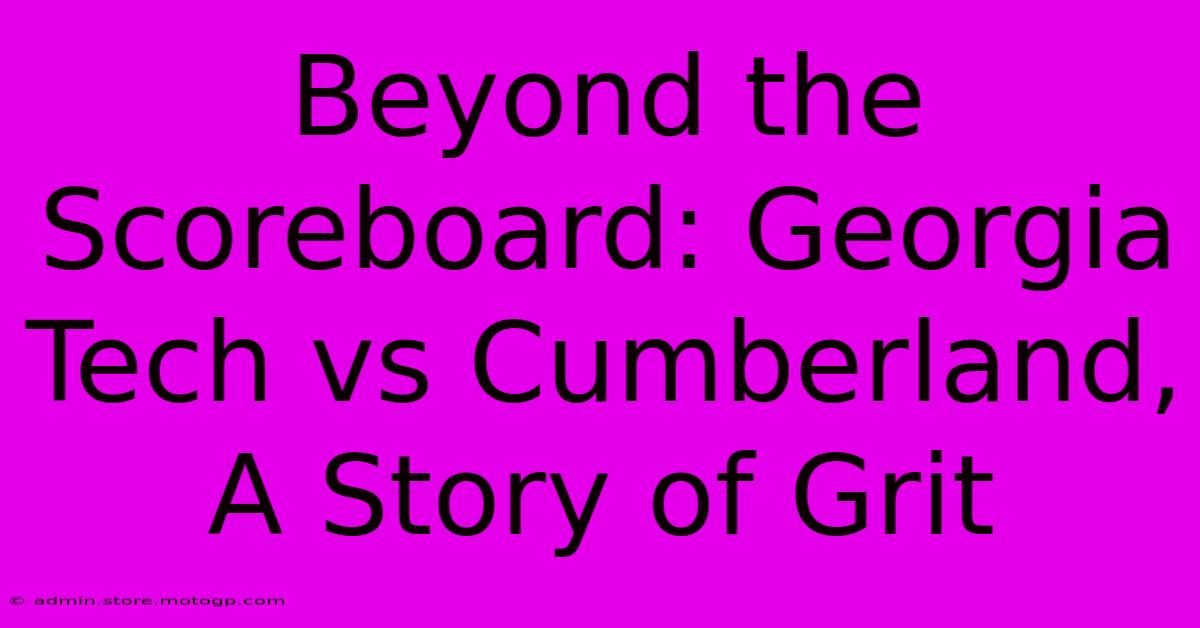 Beyond The Scoreboard: Georgia Tech Vs Cumberland, A Story Of Grit