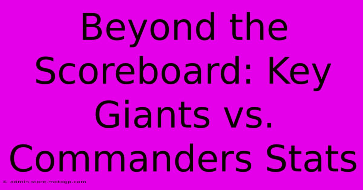 Beyond The Scoreboard: Key Giants Vs. Commanders Stats