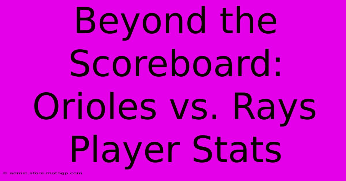 Beyond The Scoreboard: Orioles Vs. Rays Player Stats