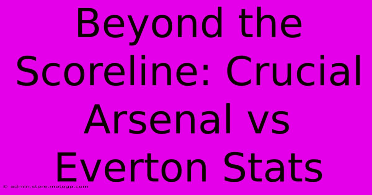 Beyond The Scoreline: Crucial Arsenal Vs Everton Stats