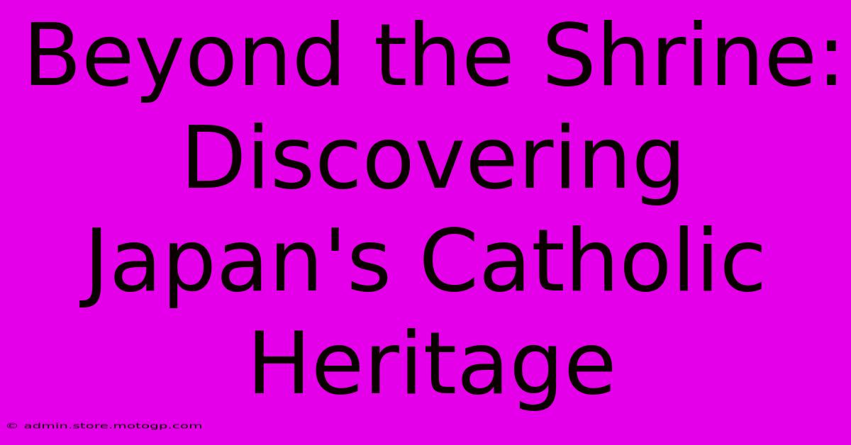 Beyond The Shrine: Discovering Japan's Catholic Heritage