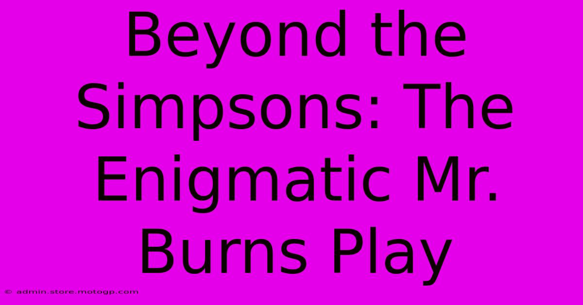 Beyond The Simpsons: The Enigmatic Mr. Burns Play