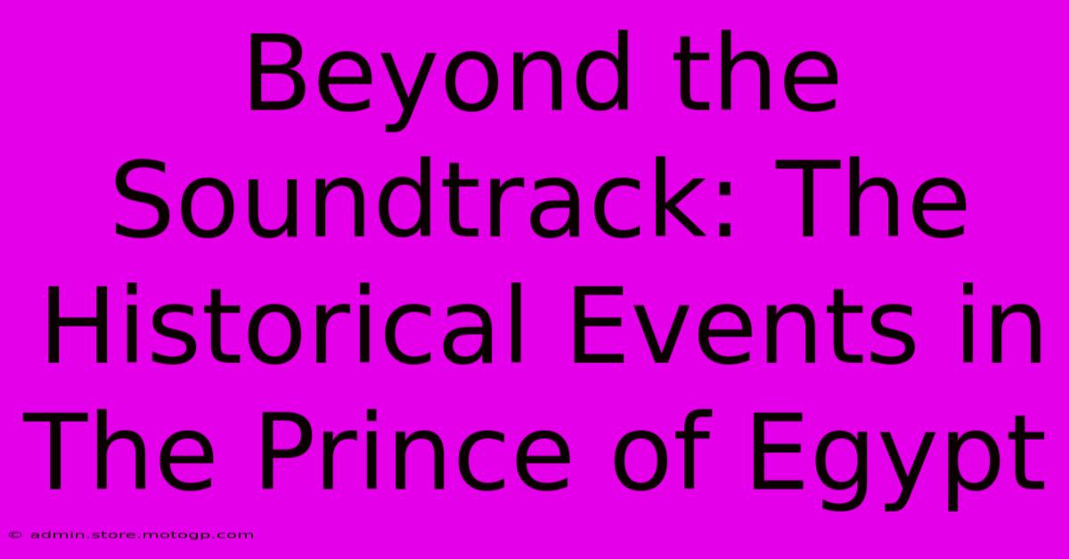 Beyond The Soundtrack: The Historical Events In The Prince Of Egypt