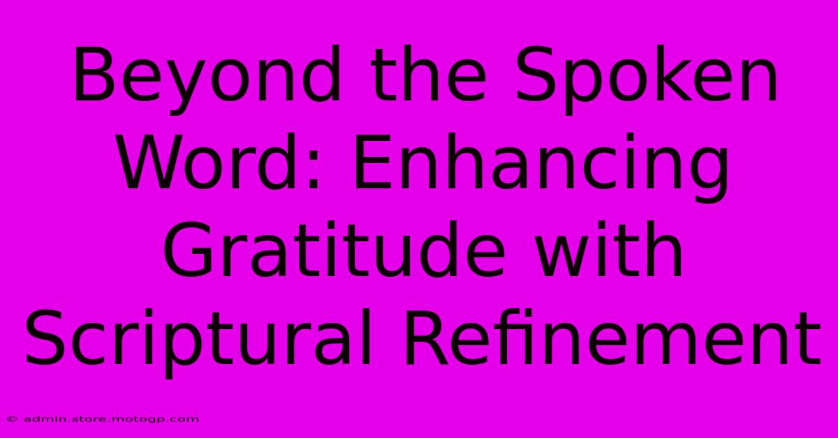 Beyond The Spoken Word: Enhancing Gratitude With Scriptural Refinement