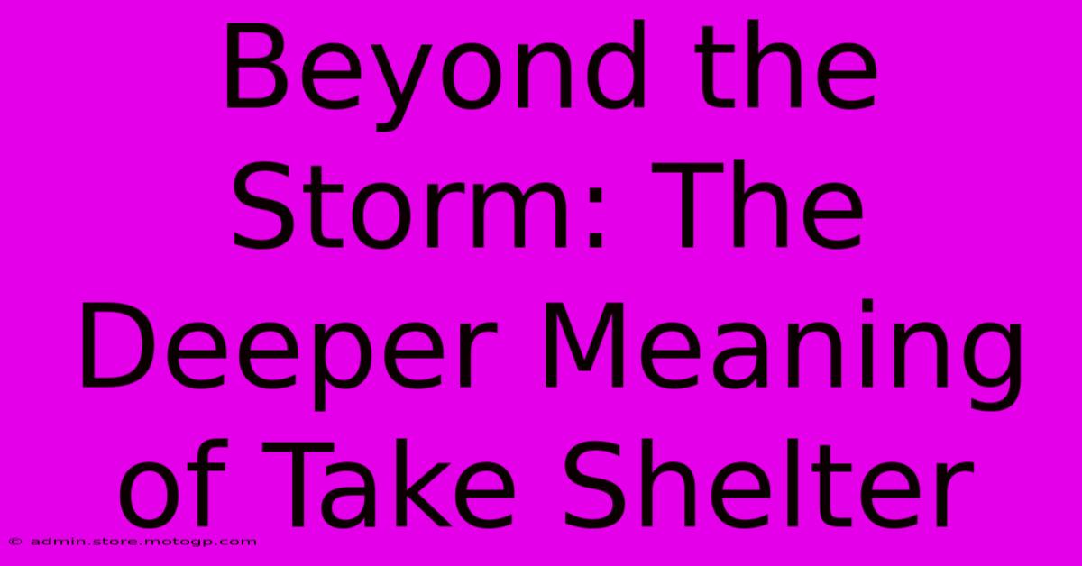 Beyond The Storm: The Deeper Meaning Of Take Shelter