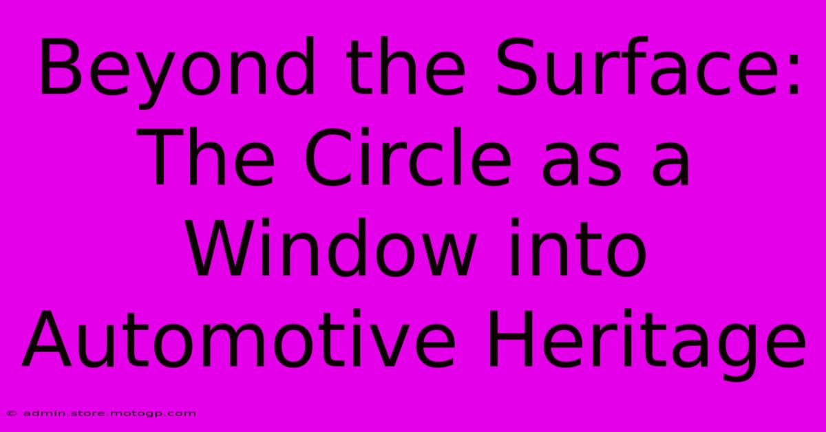 Beyond The Surface: The Circle As A Window Into Automotive Heritage