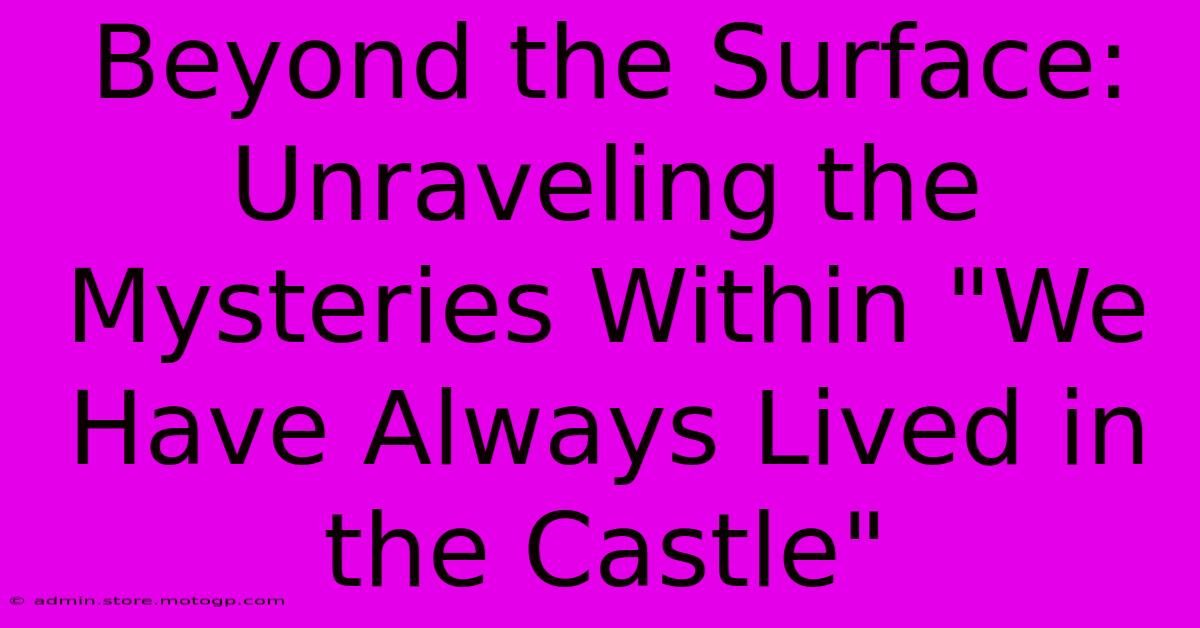 Beyond The Surface: Unraveling The Mysteries Within 