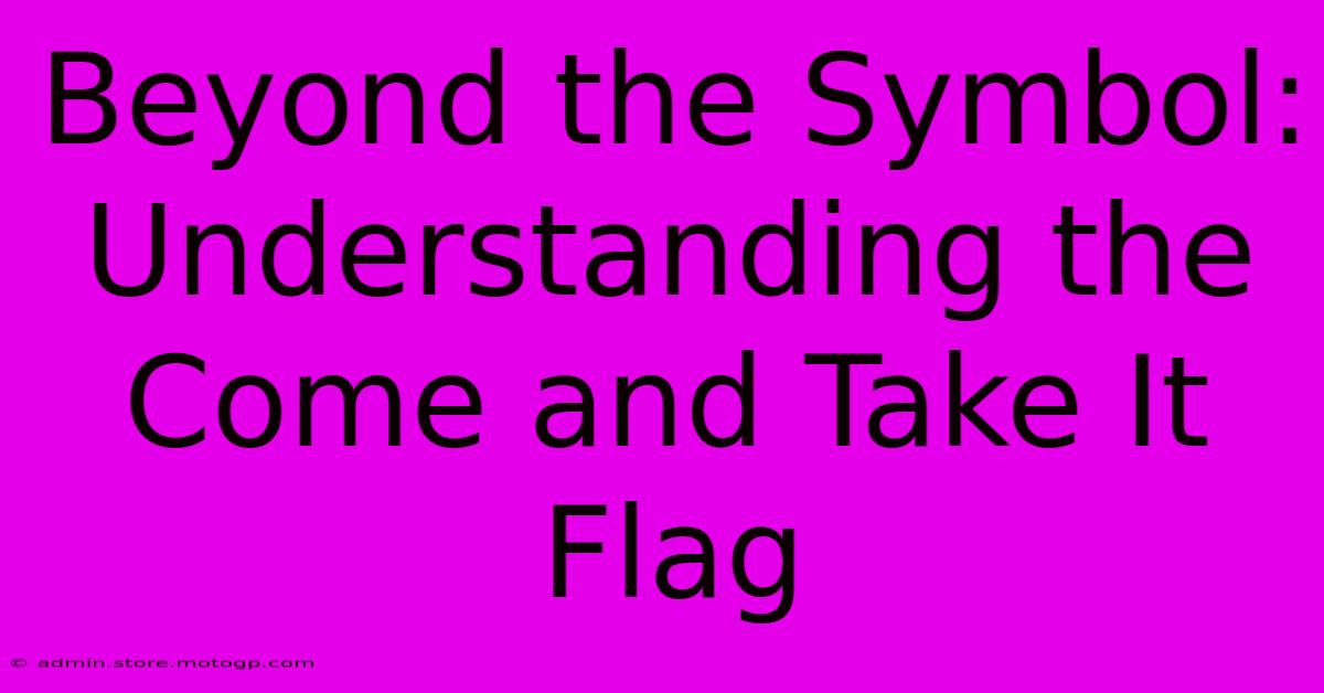 Beyond The Symbol: Understanding The Come And Take It Flag