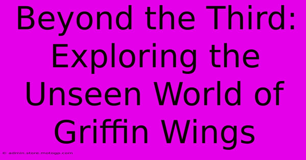 Beyond The Third: Exploring The Unseen World Of Griffin Wings