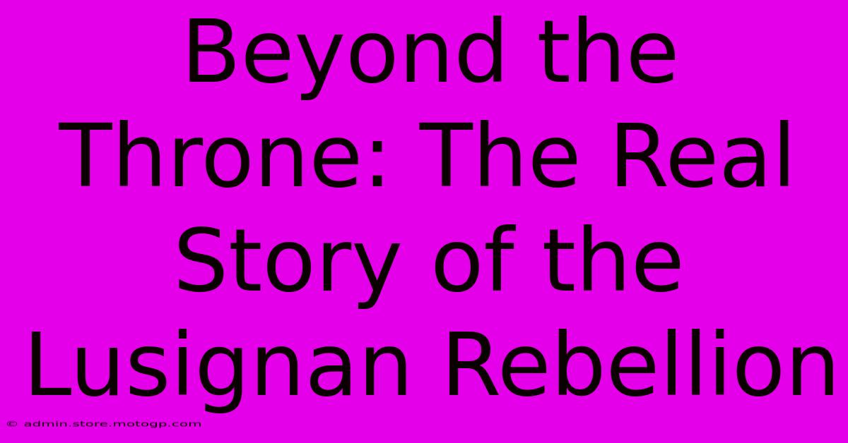 Beyond The Throne: The Real Story Of The Lusignan Rebellion