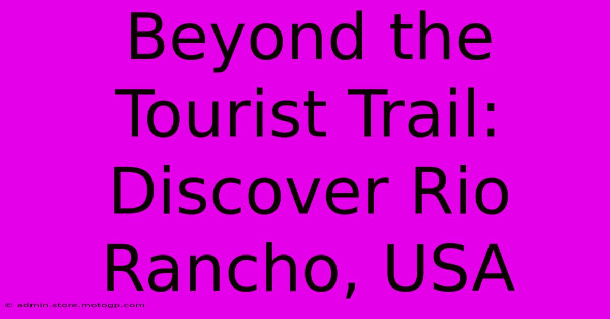 Beyond The Tourist Trail: Discover Rio Rancho, USA