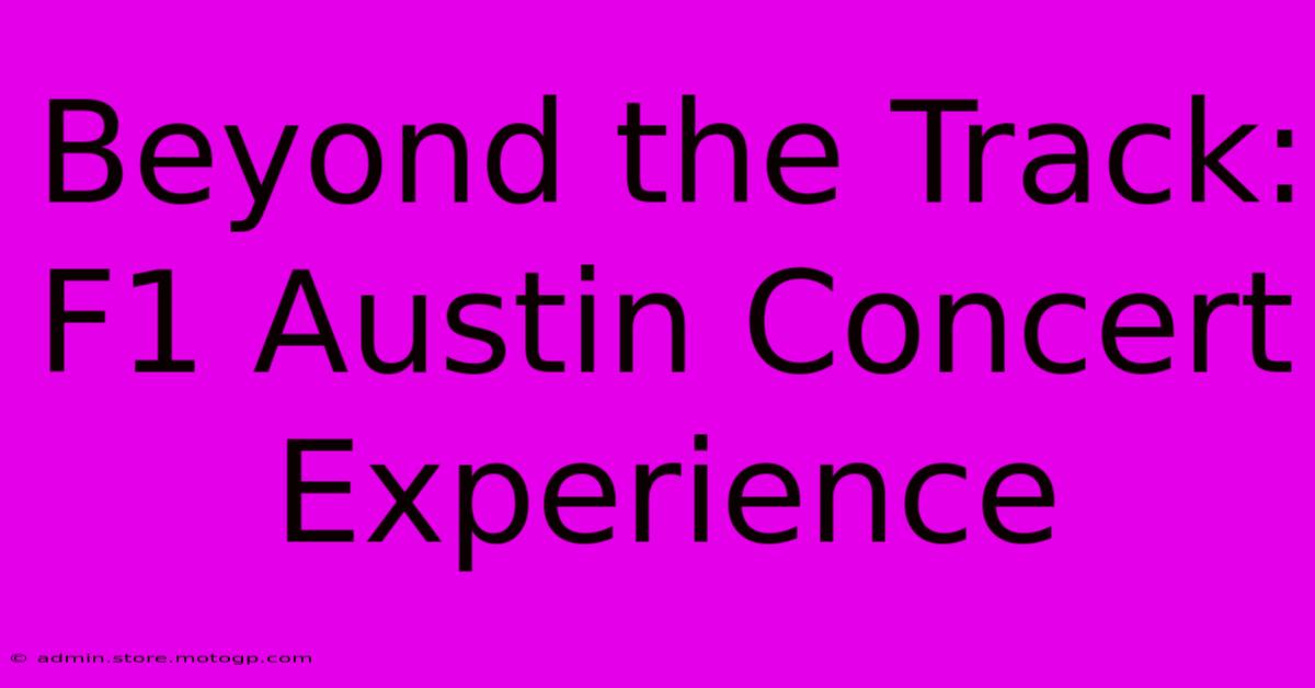 Beyond The Track: F1 Austin Concert Experience