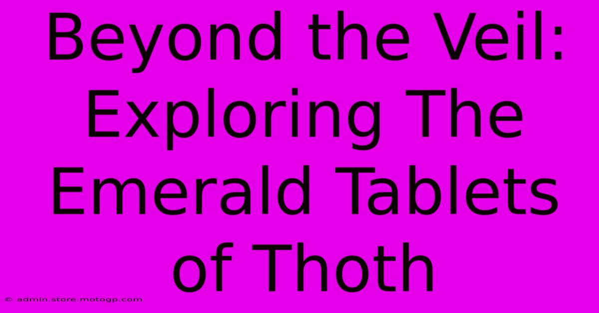 Beyond The Veil: Exploring The Emerald Tablets Of Thoth