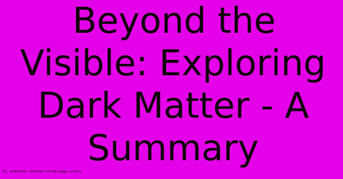 Beyond The Visible: Exploring Dark Matter - A Summary