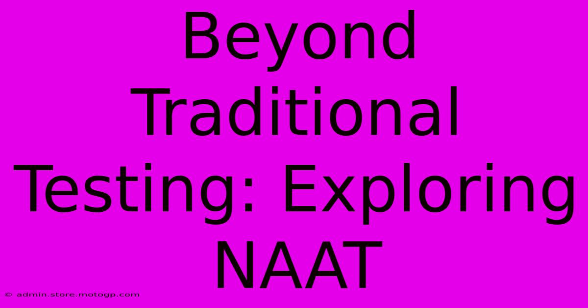 Beyond Traditional Testing: Exploring NAAT