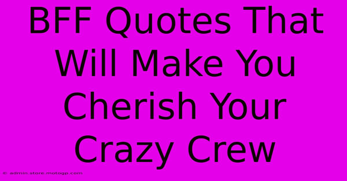 BFF Quotes That Will Make You Cherish Your Crazy Crew