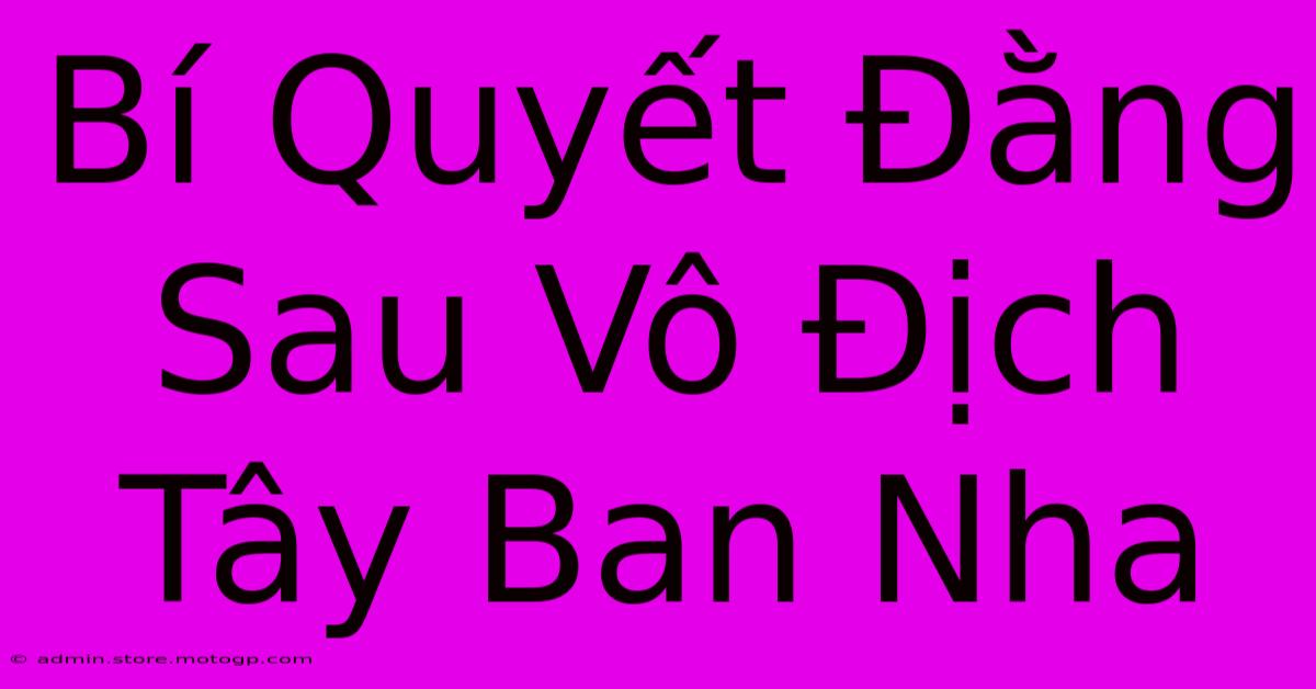 Bí Quyết Đằng Sau Vô Địch Tây Ban Nha