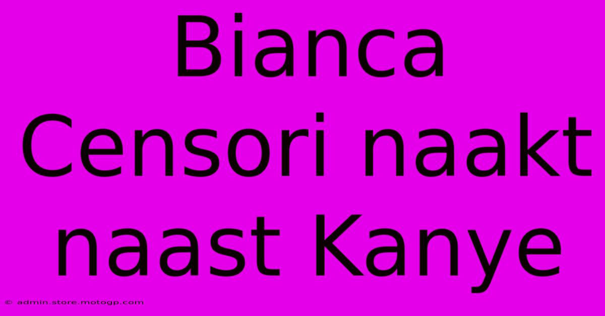 Bianca Censori Naakt Naast Kanye