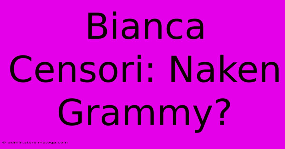 Bianca Censori: Naken Grammy?