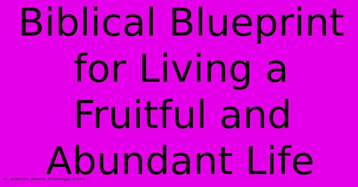 Biblical Blueprint For Living A Fruitful And Abundant Life