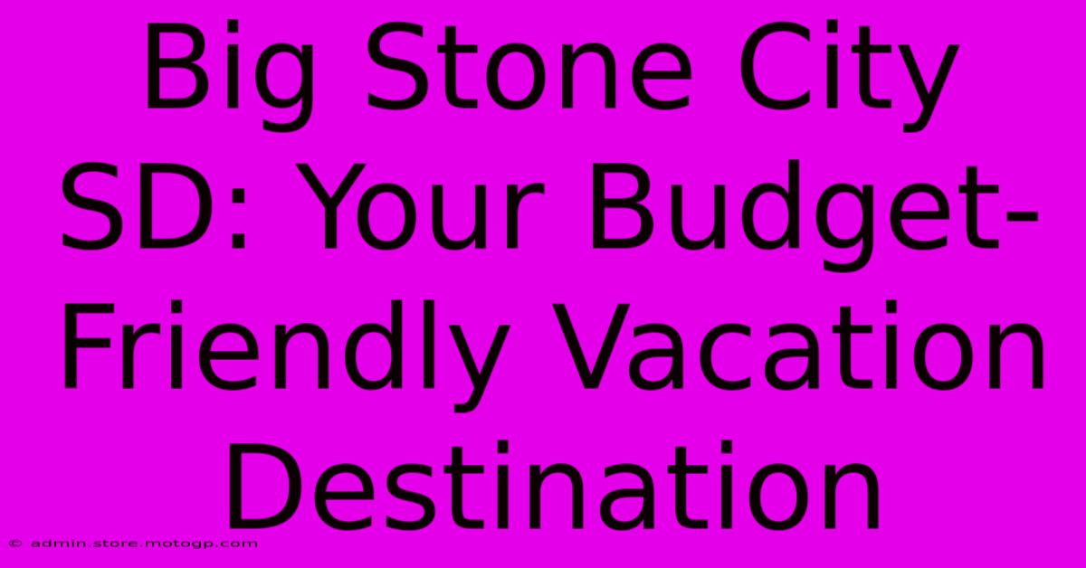 Big Stone City SD: Your Budget-Friendly Vacation Destination