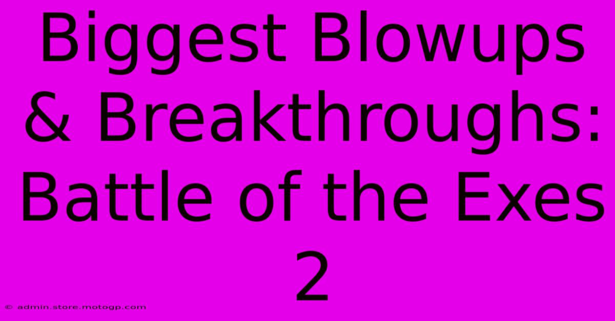 Biggest Blowups & Breakthroughs: Battle Of The Exes 2