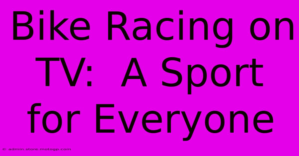 Bike Racing On TV:  A Sport For Everyone