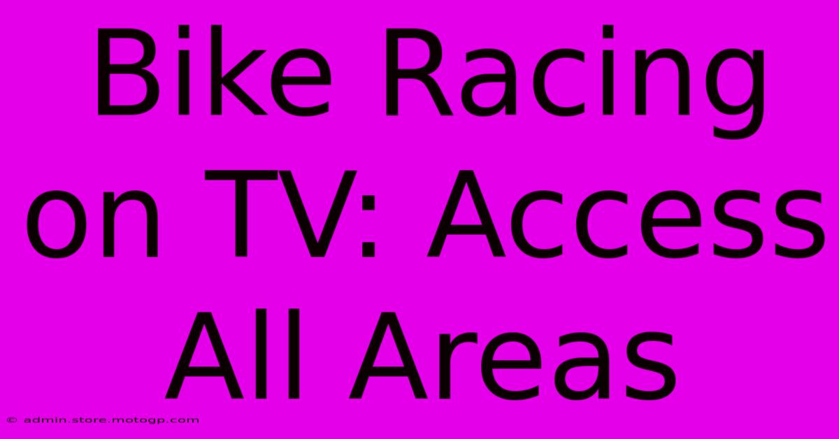 Bike Racing On TV: Access All Areas