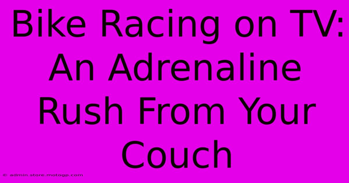 Bike Racing On TV: An Adrenaline Rush From Your Couch