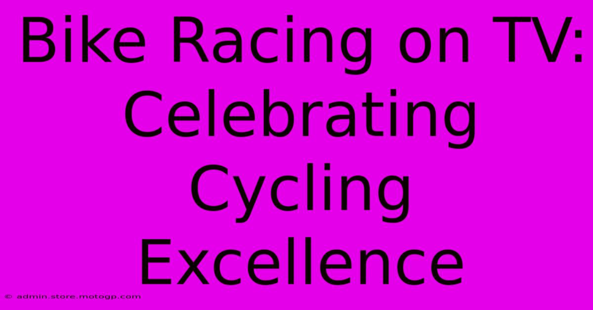 Bike Racing On TV:  Celebrating Cycling Excellence