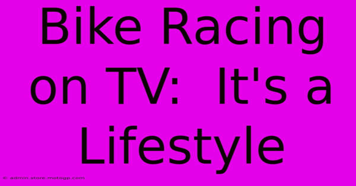 Bike Racing On TV:  It's A Lifestyle