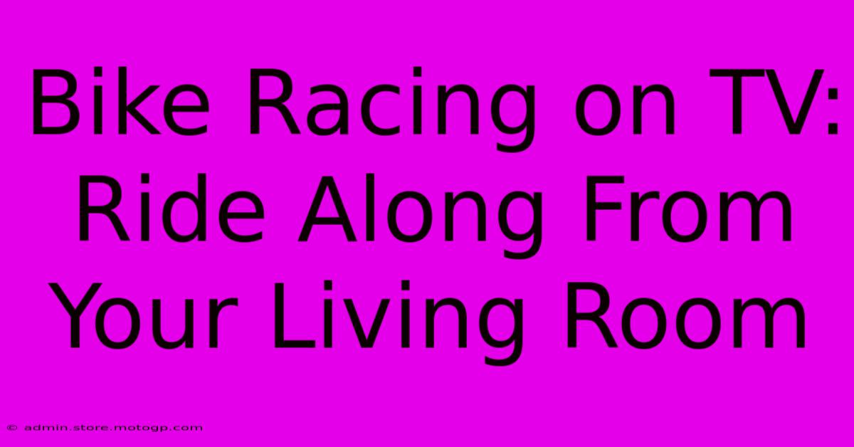 Bike Racing On TV:  Ride Along From Your Living Room