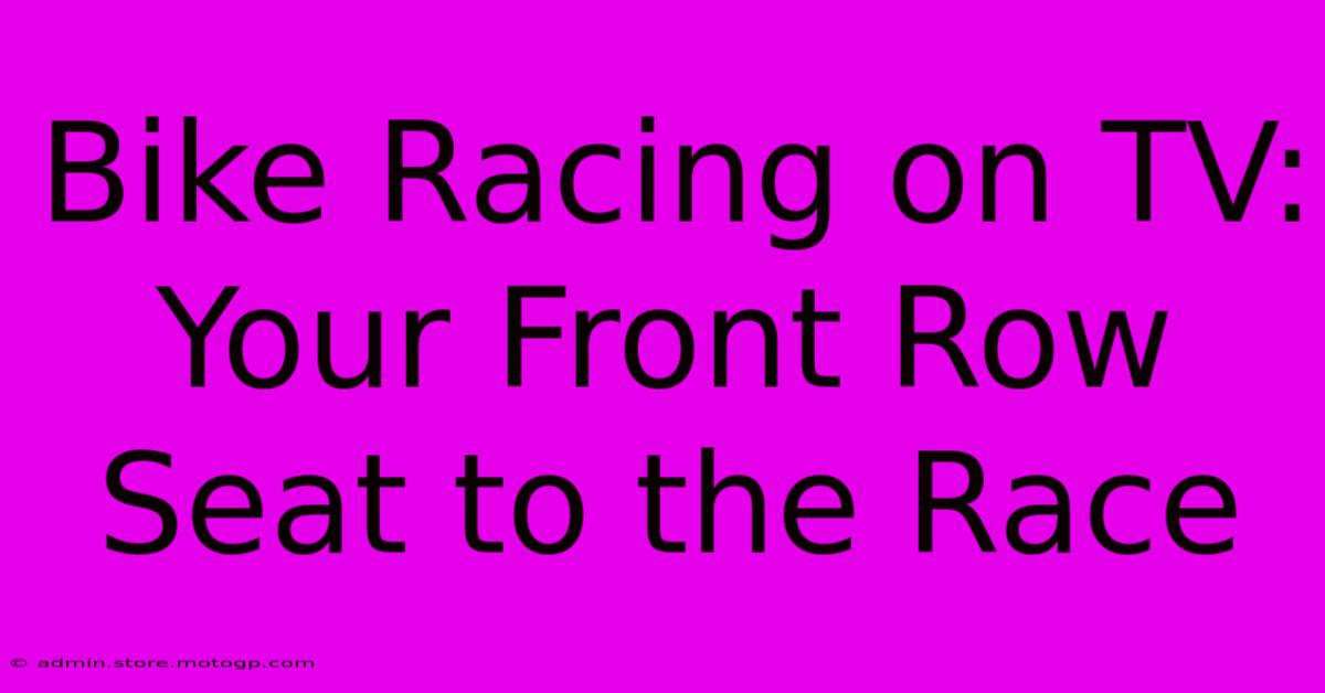 Bike Racing On TV: Your Front Row Seat To The Race