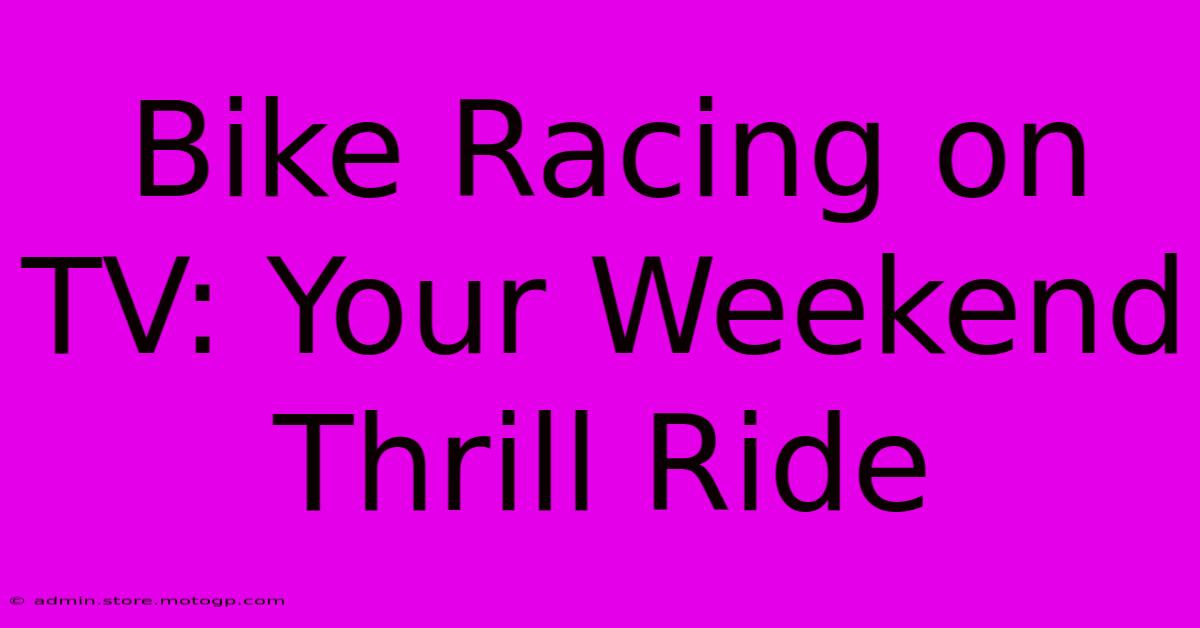 Bike Racing On TV: Your Weekend Thrill Ride