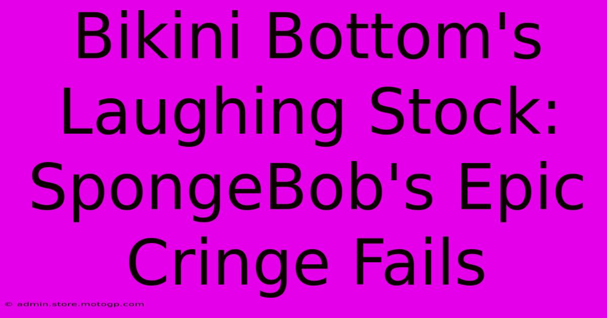 Bikini Bottom's Laughing Stock: SpongeBob's Epic Cringe Fails