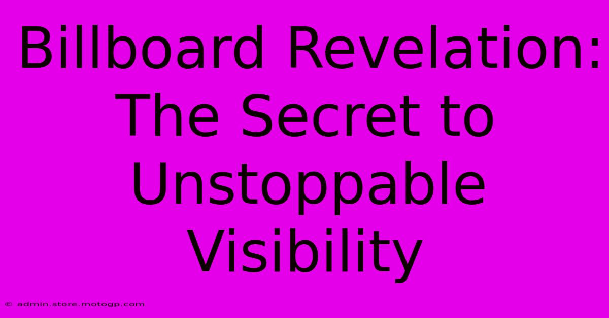 Billboard Revelation: The Secret To Unstoppable Visibility