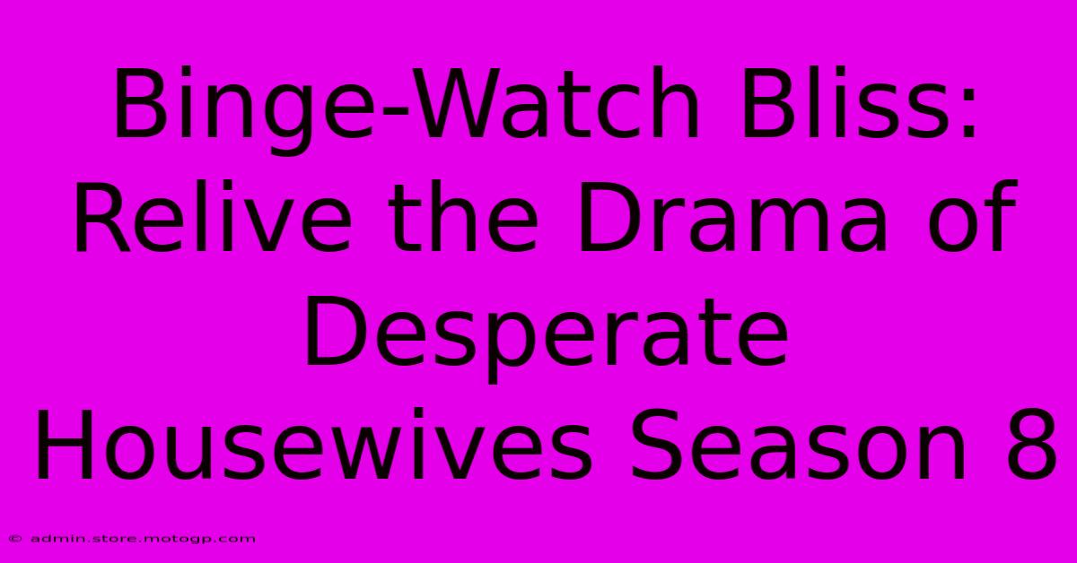 Binge-Watch Bliss: Relive The Drama Of Desperate Housewives Season 8