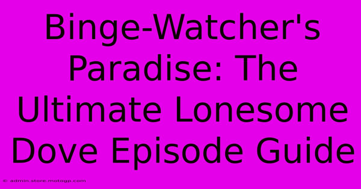 Binge-Watcher's Paradise: The Ultimate Lonesome Dove Episode Guide