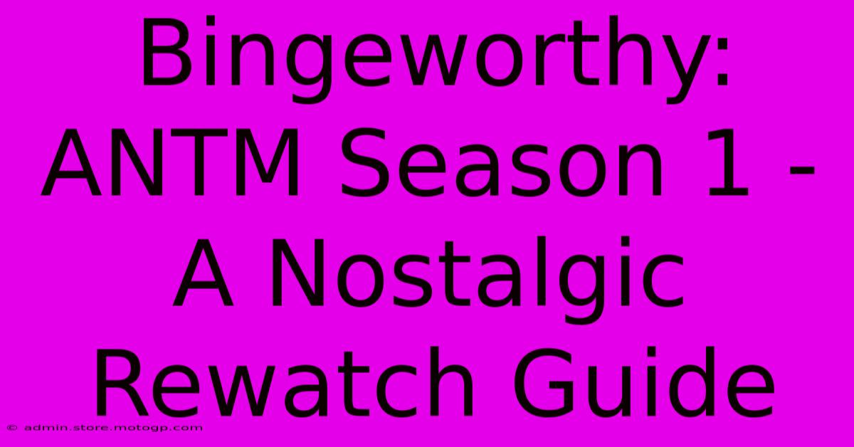 Bingeworthy: ANTM Season 1 -  A Nostalgic Rewatch Guide