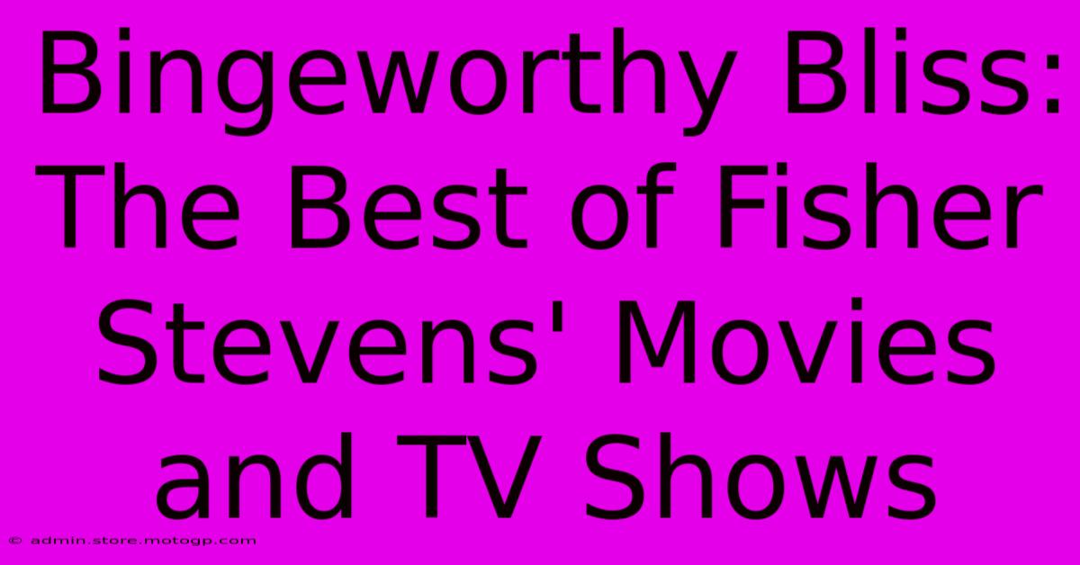 Bingeworthy Bliss: The Best Of Fisher Stevens' Movies And TV Shows