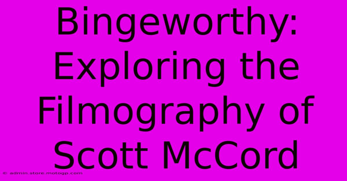 Bingeworthy: Exploring The Filmography Of Scott McCord